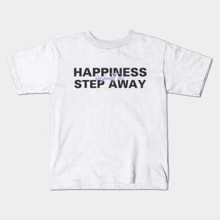 Happiness Is Just A Step Away Kids T-Shirt